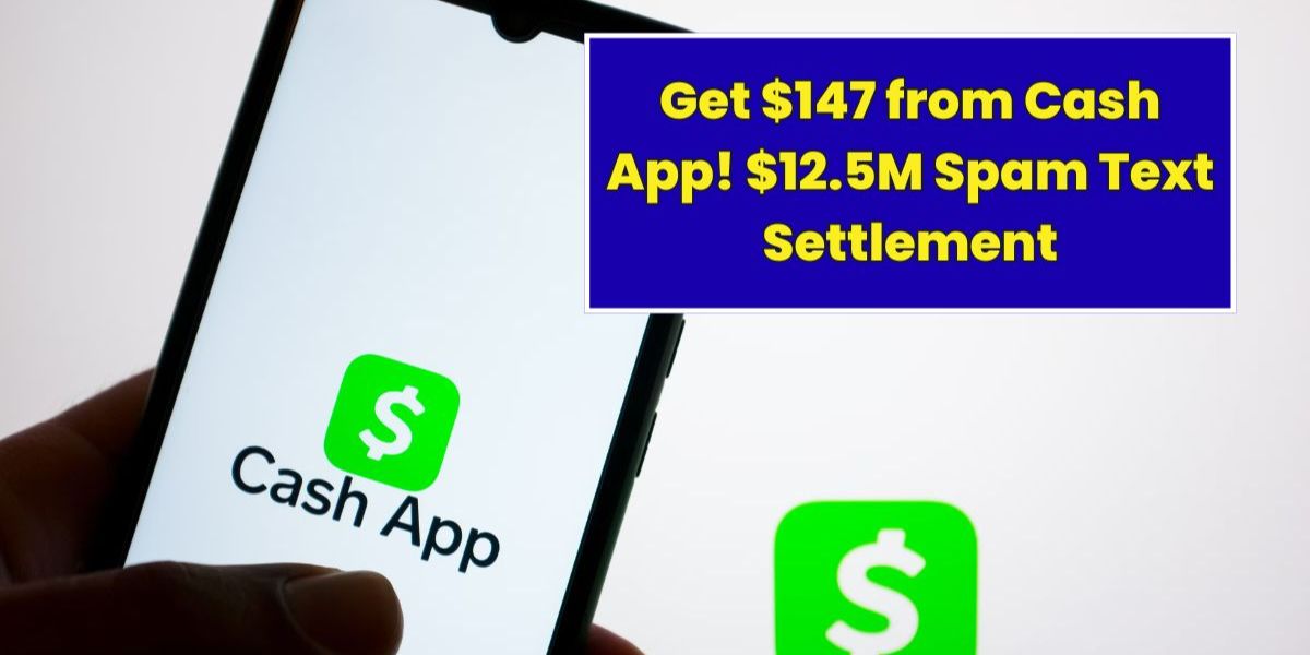 Cash App Settles $12.5M Spam Texts Lawsuit – Eligible Users to Receive $147 Payment