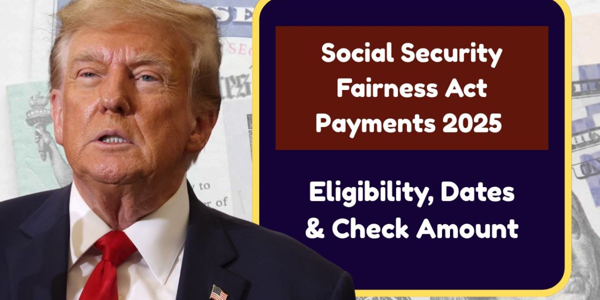 Social Security Fairness Act Payments 2025 – Check Amount, Eligibility & Payout Dates